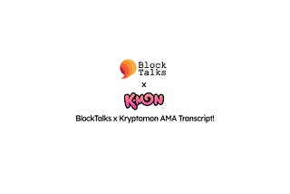 BlockTalks x Kryptomon AMA Transcript!