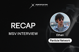 Podcast — Interview: Particle Network, Ethan F.