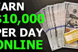 How to earn $10000 per day?