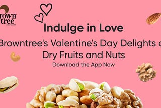 Indulge in Love: Browntree’s Valentine’s Day Delights of Dry Fruits and Nuts
