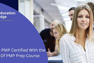 Become PMP Certified With the Help Of PMP Prep Course