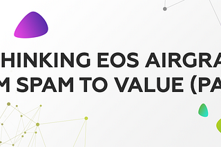 Rethinking EOS Airgrabs: from Spam to Value