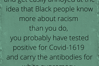 If you are white and get easily annoyed at the idea that Black people know more about racism…