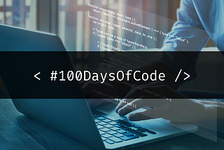 My First #100DaysOfCode Journey: Things I Learned and Built