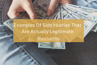 Examples Of Side Hustles That Are Actually Legitimate | Bruce Laishley | Entrepreneurship