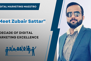 Unlocking Digital Success: Introducing Zubair Sattar, the Expert Marketer with 10+ Years of…