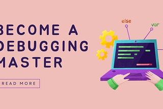 Seeking Bug-Free Websites? A guide to master debugging