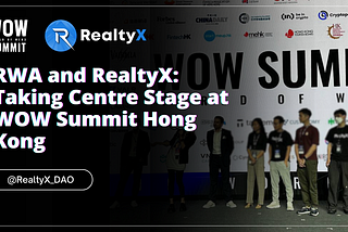 RWA and RealtyX: Taking Centre Stage at WOW Summit Hong Kong