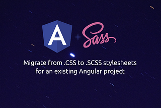 Migrate from CSS to SCSS stylesheets for existing Angular application