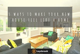 5 Ways To Making A House Feel Like Home