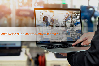 Monitoramento digital: a forma mais eficaz de lidar com seus clientes