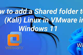 How to add a Shared folder to (Kali) Linux in VMware in Windows 11
