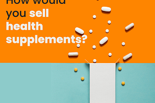 How would you sell health supplements?