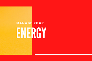 How to Manage your Energy in challenging Times