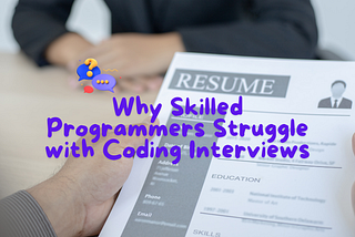 Why Skilled Programmers Struggle with Coding Interviews❔