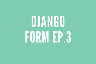 Django Forms ผู้ช่วยที่ทำให้การสร้าง Forms เป็นเรื่องง่าย Ep. 3 Form Decoration