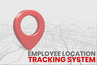 What is an Employee Location Tracking? It’s Different Methods