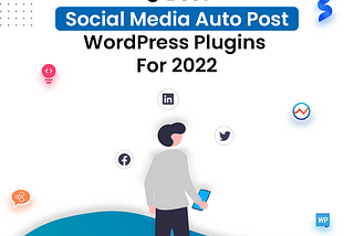 5 Best Social Media Auto Post WordPress Plugins 2022