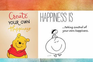 How to create your own happiness?