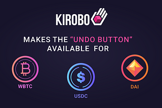 Kirobo makes Undo Button available for DAI, USDC, WBTC transactions
