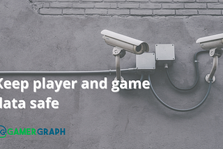 4 Considerations for Protecting Game Data From Cyberattacks