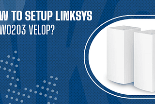 Update the Linksys WHW0203 Velop