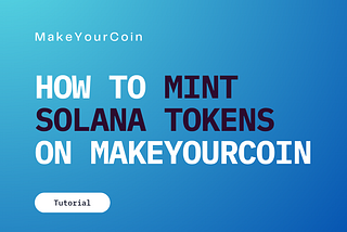 How to Mint Tokens on Solana Using MakeYourCoin in Under a Minute