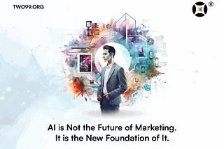 AI is the Foundation of Marketing