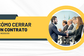 Cómo cerrar un contrato de negocios