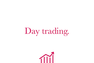 Day trading.