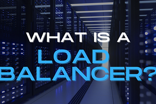 What is a Load Balancer?