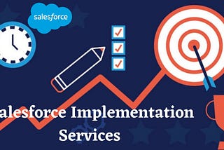 What Can Be Expected from Top Salesforce Implementation Services