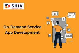 On-Demand Service App Development: Types & Top Features