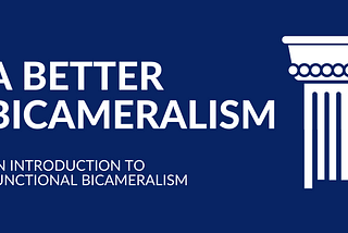 A Better Bicameralism
