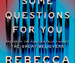 Rebecca Makkai’s “I Have Some Questions For You” on Why Some Victims of Abuse Only Come Forward…