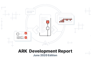 ARK Development Report — June 2020