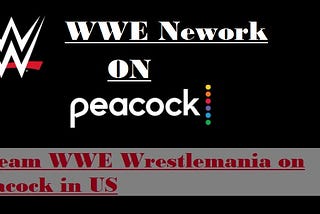 Watch WWE Wrestlemania 37 on Peacock in US