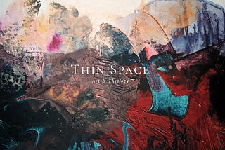 Thin Space Art & Theology