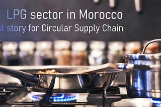 LPG sector in Morrocco, a successful Story for Circular Supply Chain