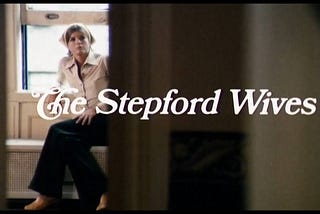 The Stepford Wives y la propaganda de la feminidad burguesa