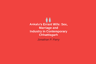 Ankalu’s Errant Wife; How Arrival of Modern Industry Altered Conjugal Relations in…