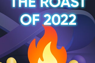 The roast of 2022