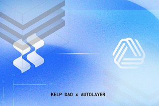 AutoLayer is now Integrated with Kelp DAO