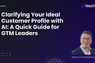 Clarifying Your Ideal Customer Profile with AI: A Quick Guide for GTM Leaders