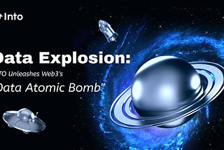 Data Explosion: INTO Unleashes Web3’s “Data Atomic Bomb”