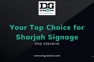 Top 5 Signage companies in Sharjah, UAE — DNG Crea8ive