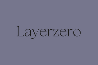 Understanding LayerZero: The Future of Omnichain Blockchain (OFT-ONFT)