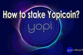 How to Stake Yopicoin?