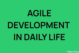 Agile development principles in daily life