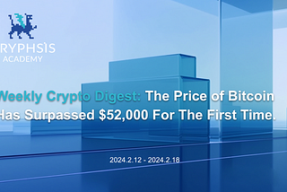 Weekly Crypto Digest: The Price of Bitcoin Has Surpassed $52,000 For The First Time